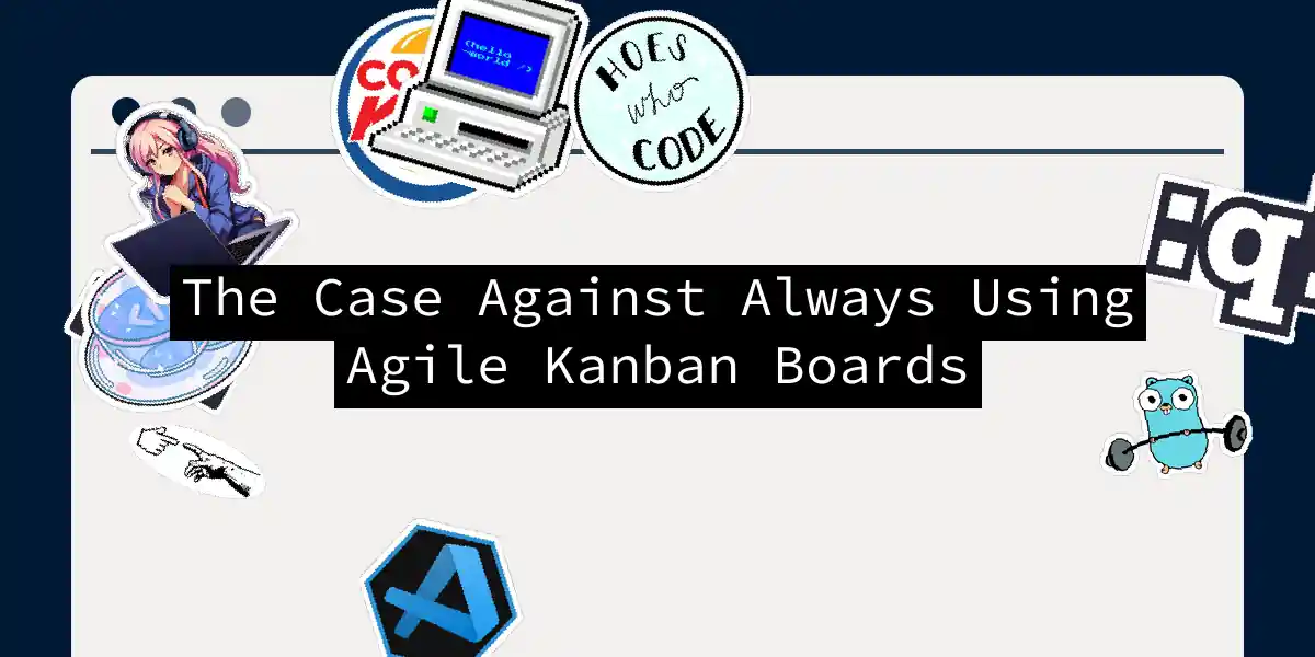 The Case Against Always Using Agile Kanban Boards