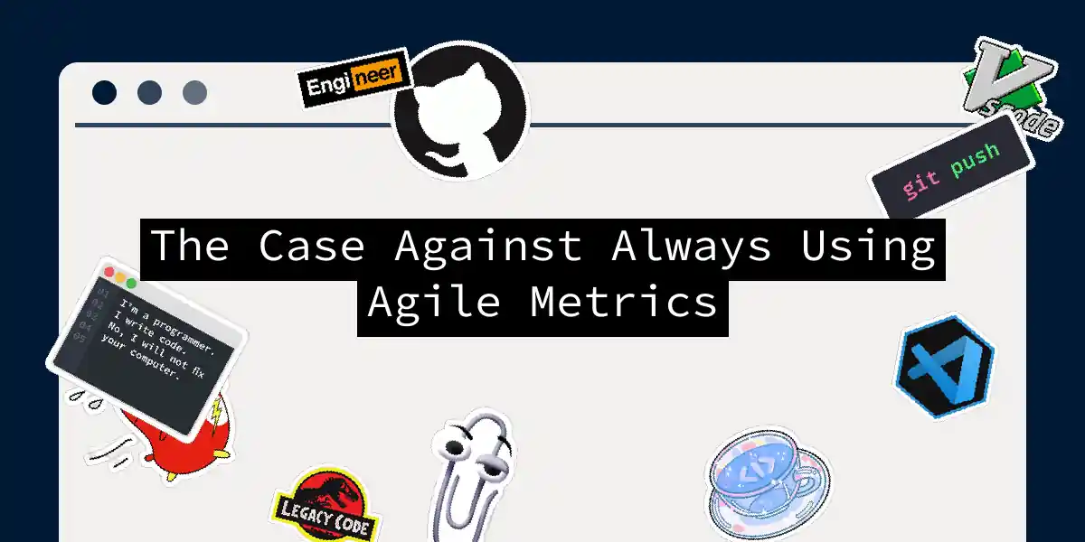 The Case Against Always Using Agile Metrics