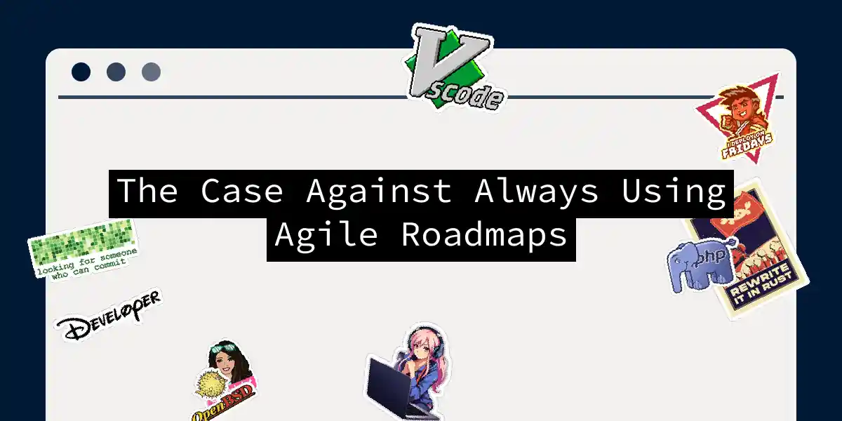 The Case Against Always Using Agile Roadmaps