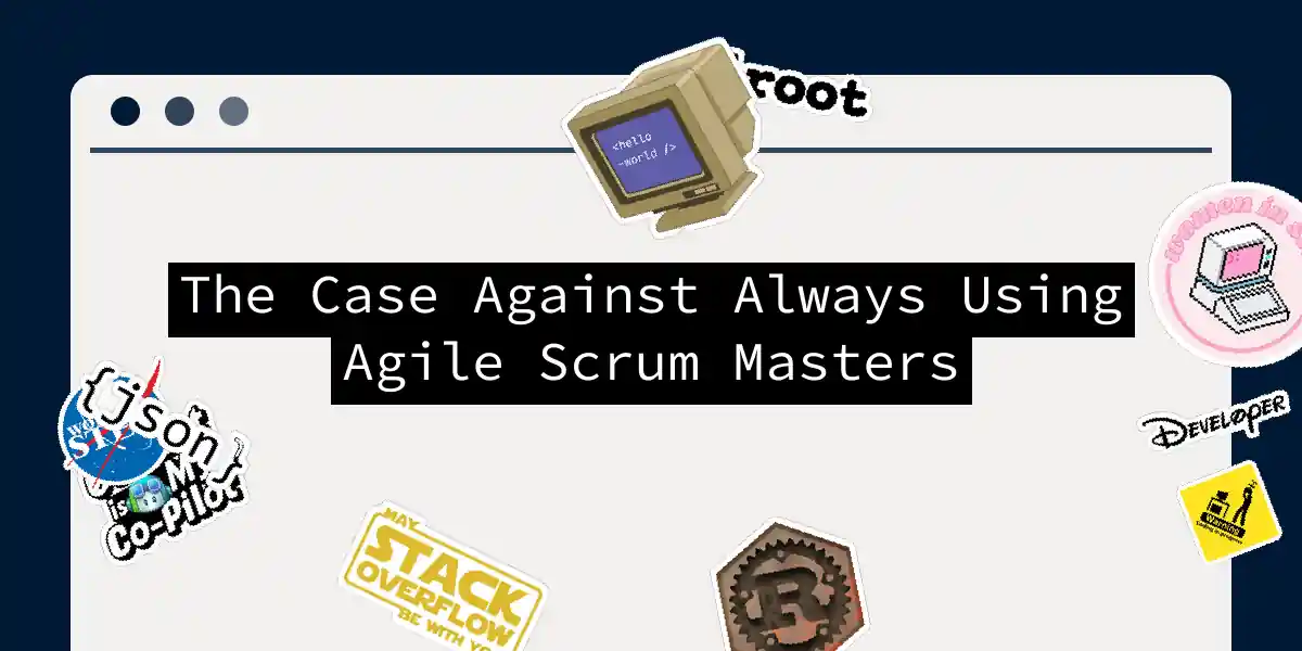 The Case Against Always Using Agile Scrum Masters