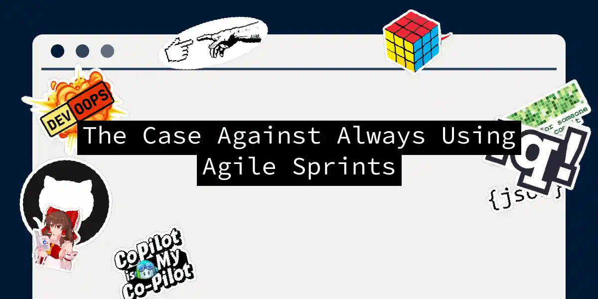 The Case Against Always Using Agile Sprints