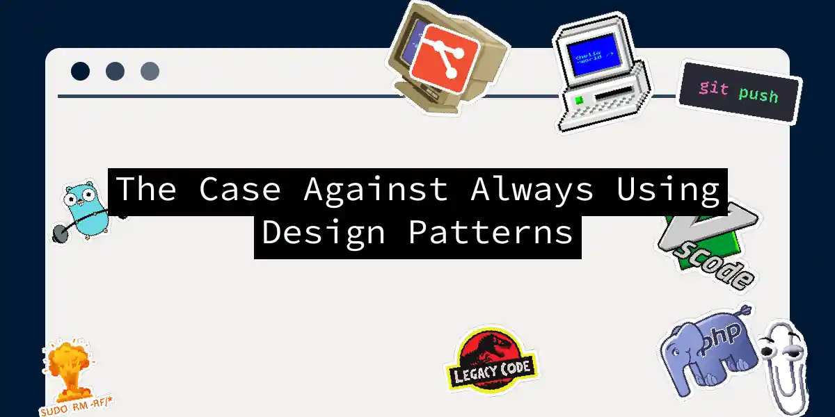 The Case Against Always Using Design Patterns