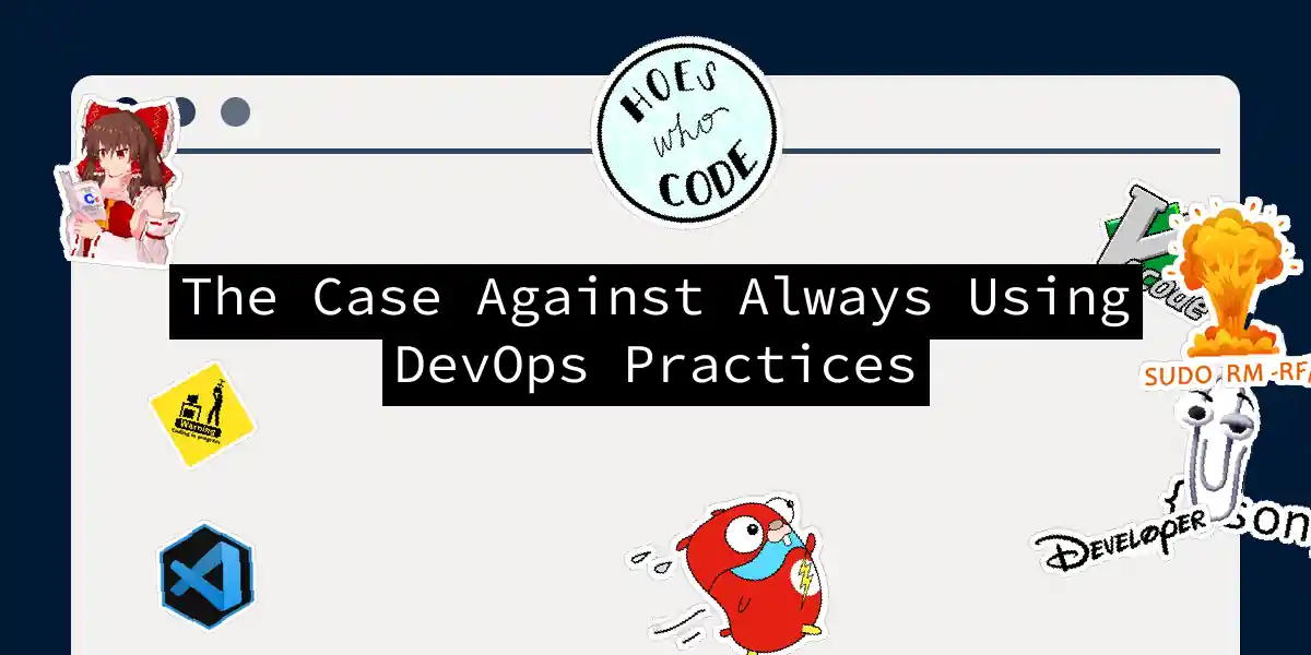 The Case Against Always Using DevOps Practices