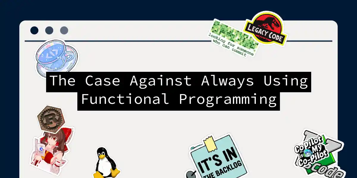 The Case Against Always Using Functional Programming