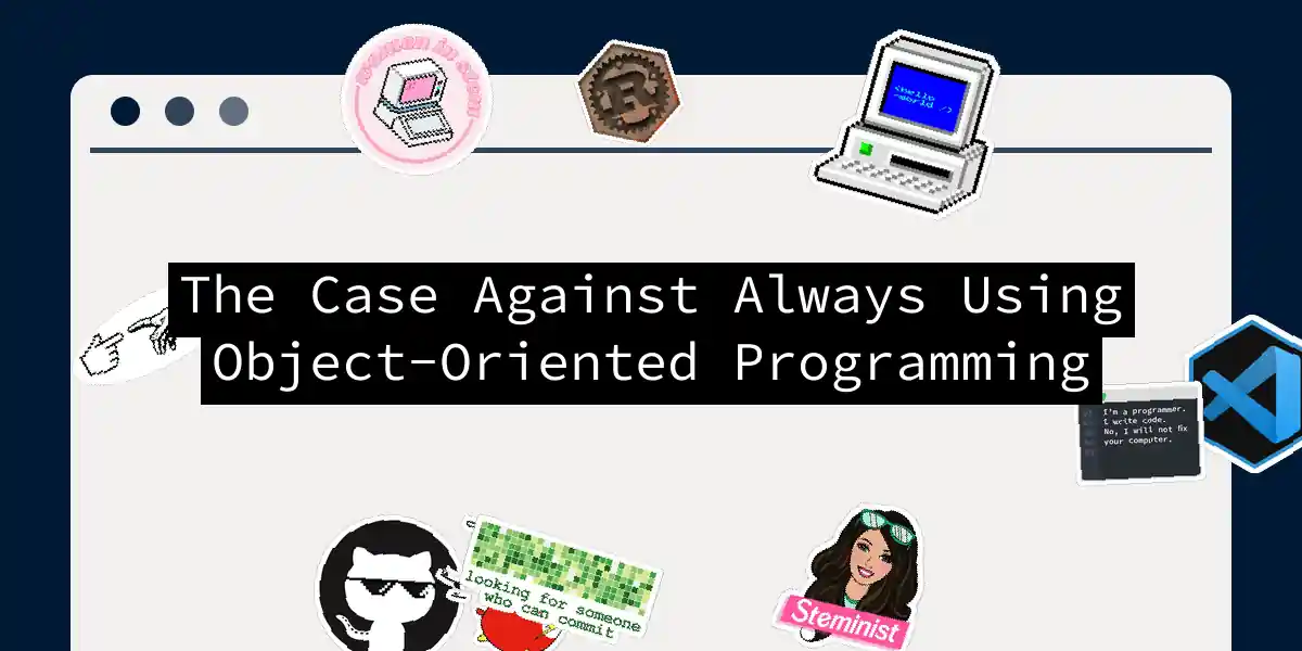 The Case Against Always Using Object-Oriented Programming