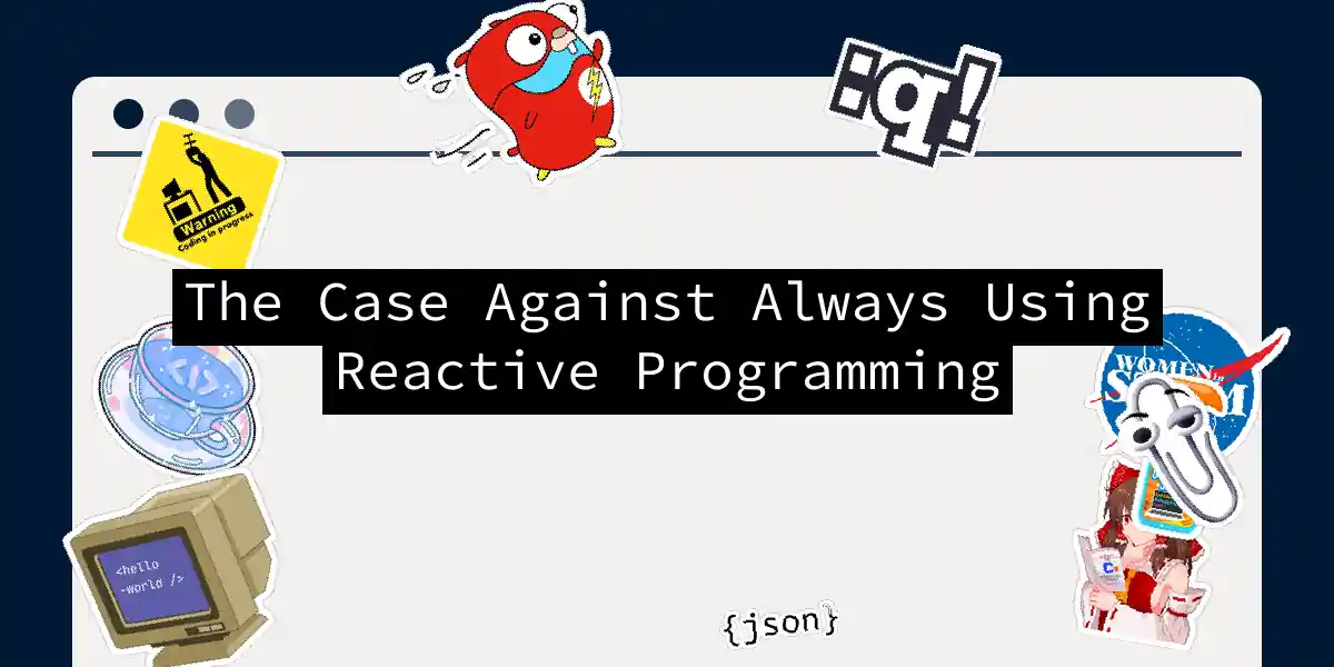 The Case Against Always Using Reactive Programming