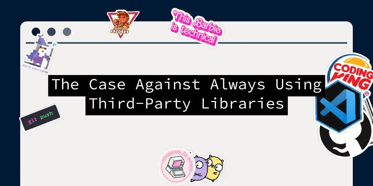 The Case Against Always Using Third-Party Libraries