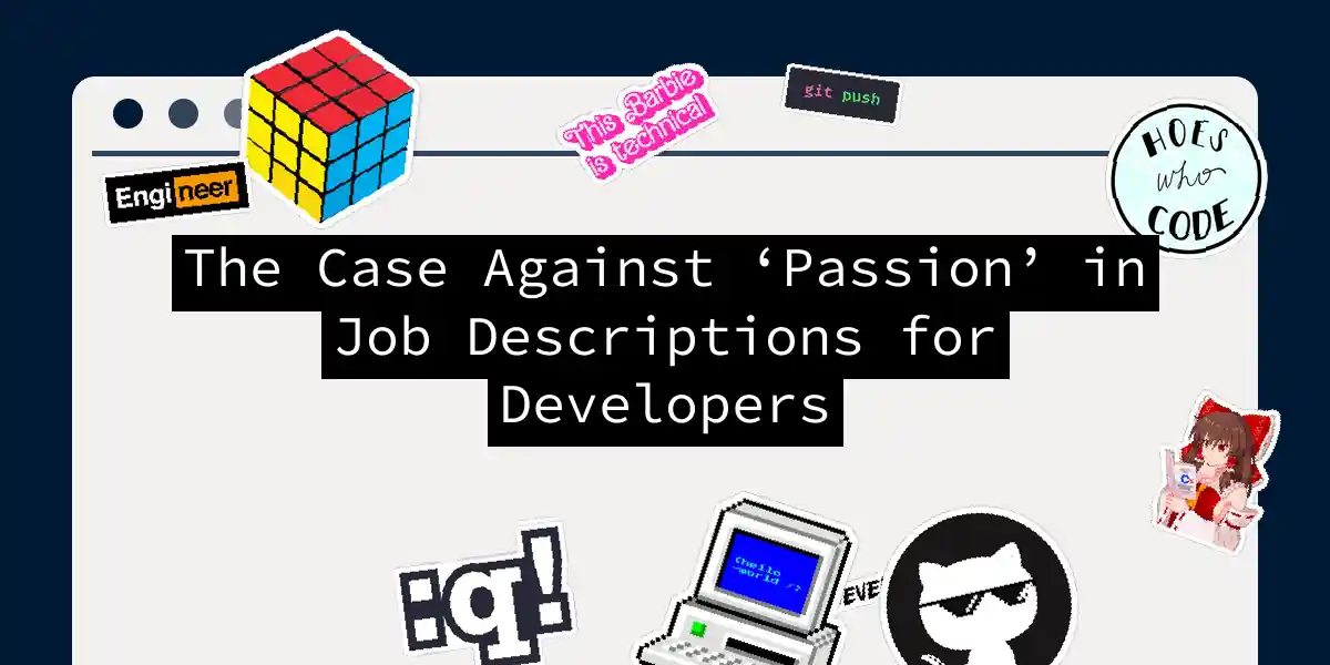 The Case Against ‘Passion’ in Job Descriptions for Developers