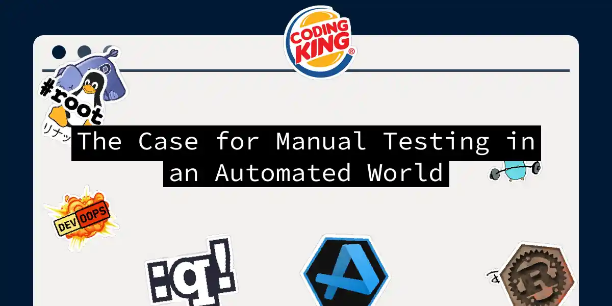 The Case for Manual Testing in an Automated World