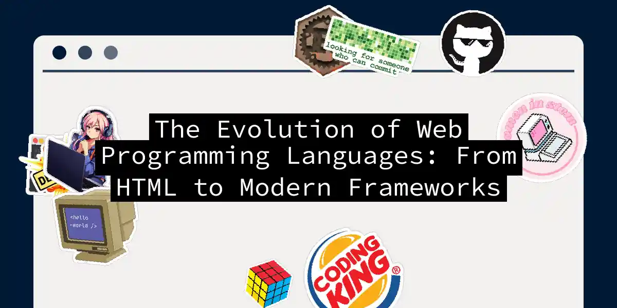 The Evolution of Web Programming Languages: From HTML to Modern Frameworks