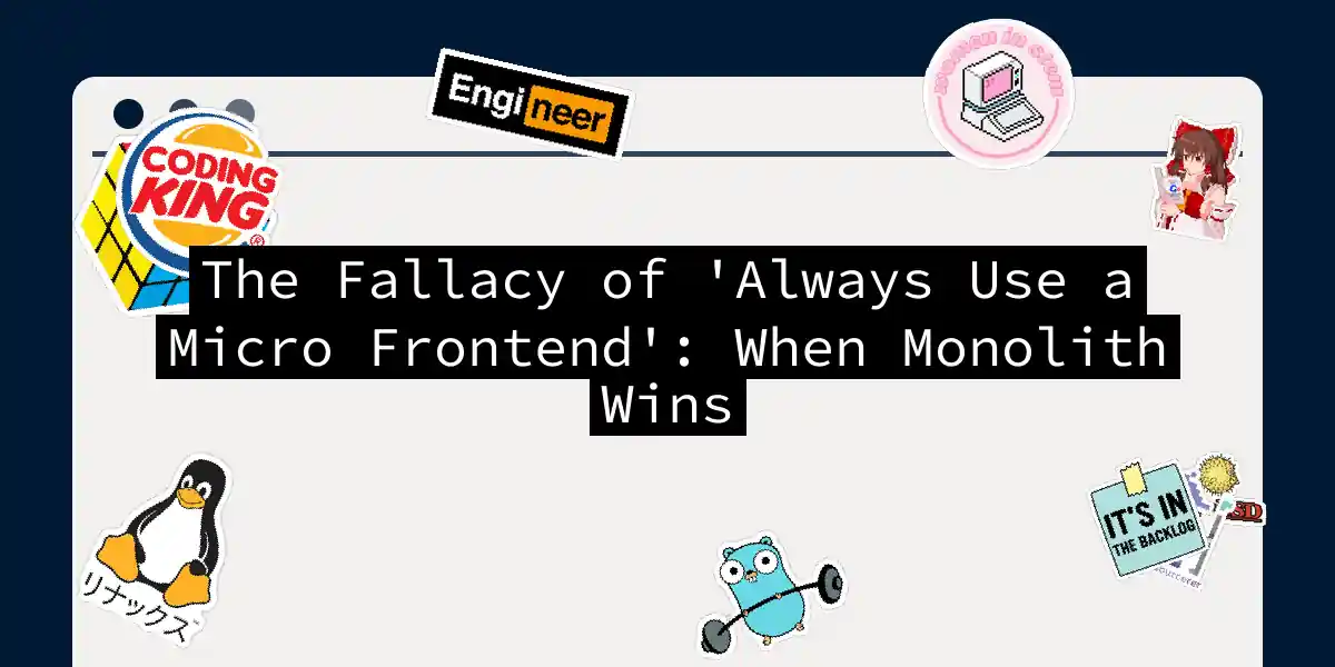 The Fallacy of 'Always Use a Micro Frontend': When Monolith Wins