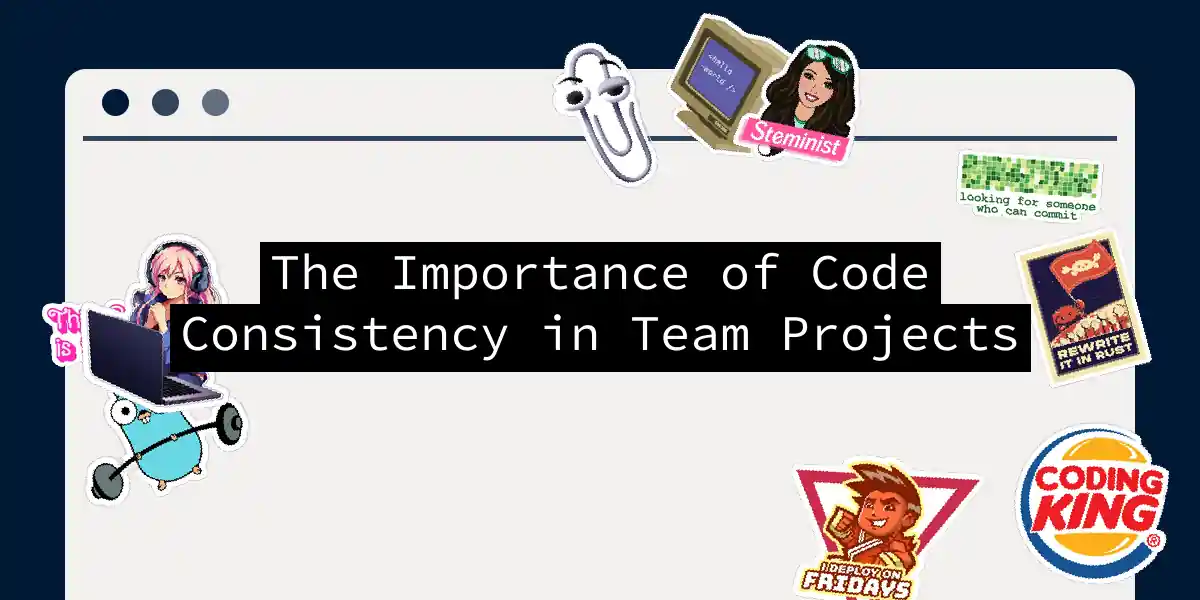 The Importance of Code Consistency in Team Projects