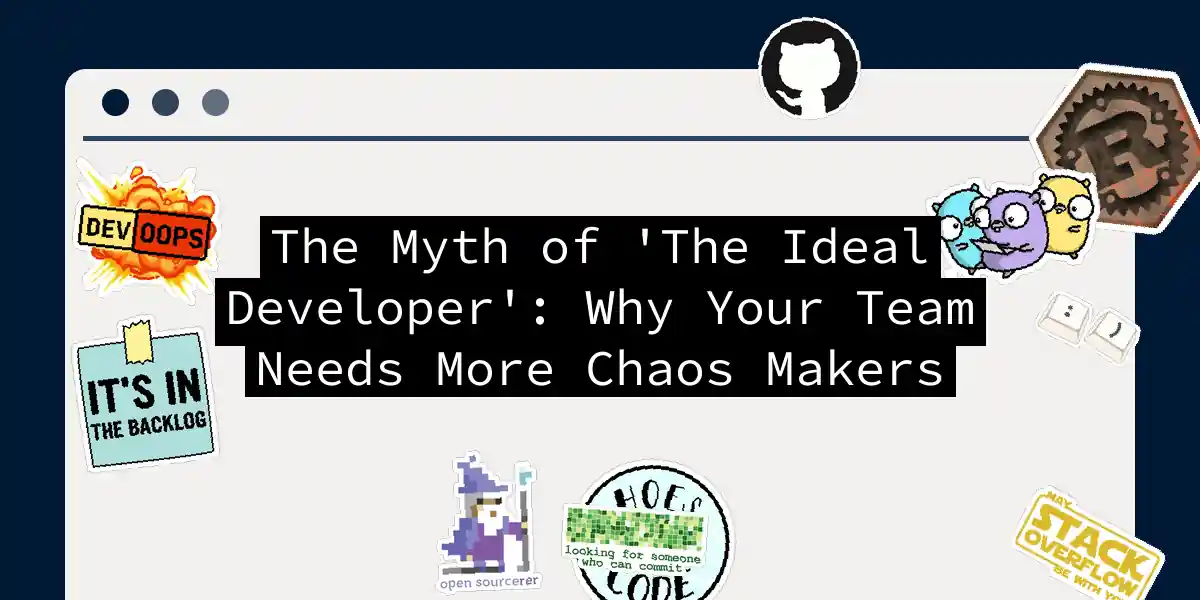 The Myth of 'The Ideal Developer': Why Your Team Needs More Chaos Makers