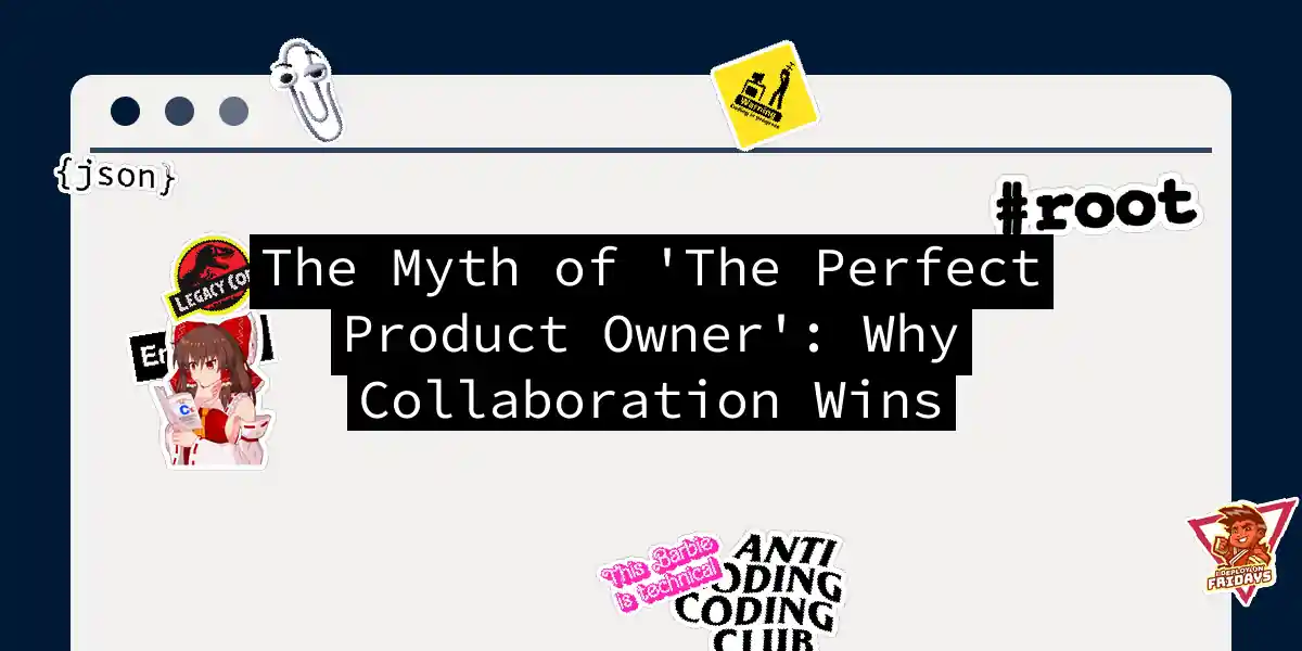 The Myth of 'The Perfect Product Owner': Why Collaboration Wins