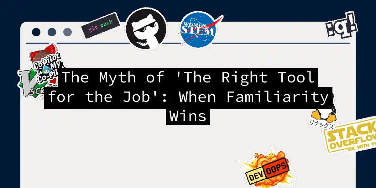 The Myth of 'The Right Tool for the Job': When Familiarity Wins