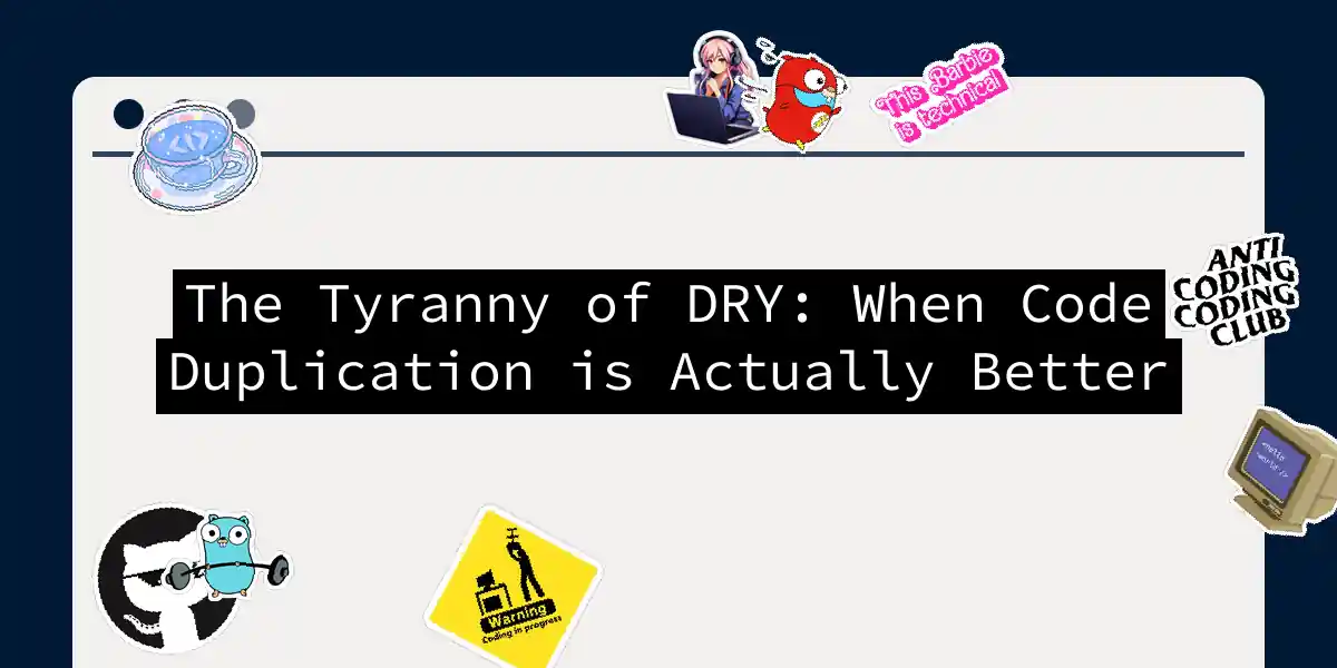 The Tyranny of DRY: When Code Duplication is Actually Better