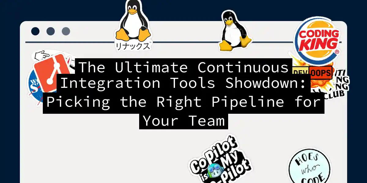 The Ultimate Continuous Integration Tools Showdown: Picking the Right Pipeline for Your Team
