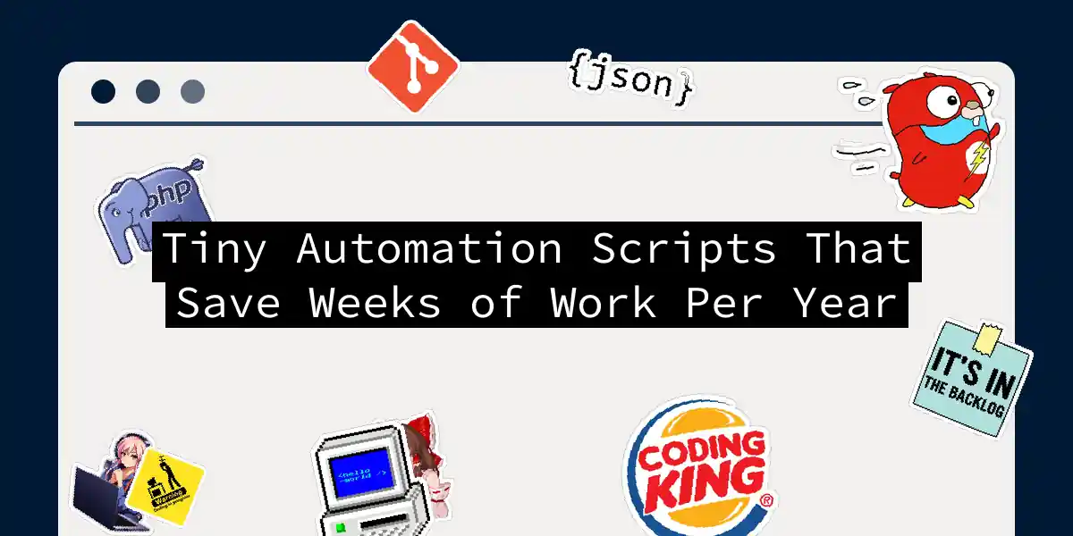 Tiny Automation Scripts That Save Weeks of Work Per Year