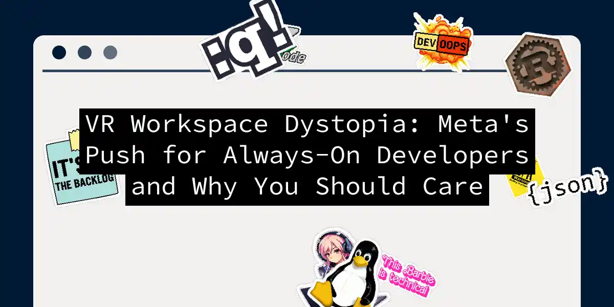 VR Workspace Dystopia: Meta's Push for Always-On Developers and Why You Should Care
