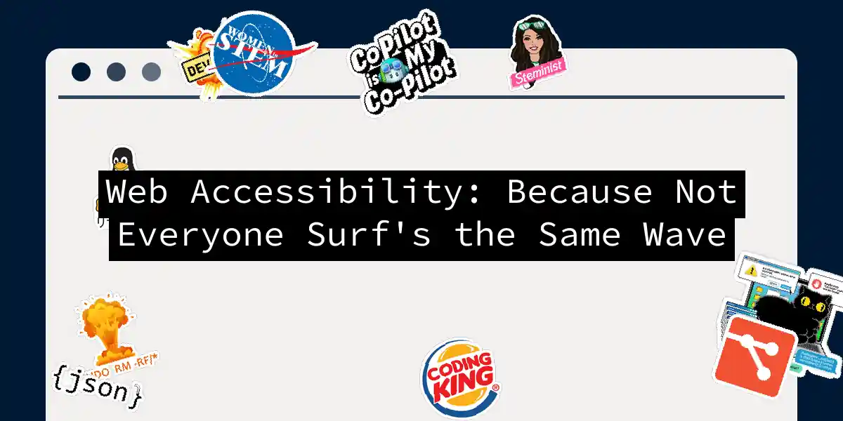 Web Accessibility: Because Not Everyone Surf's the Same Wave