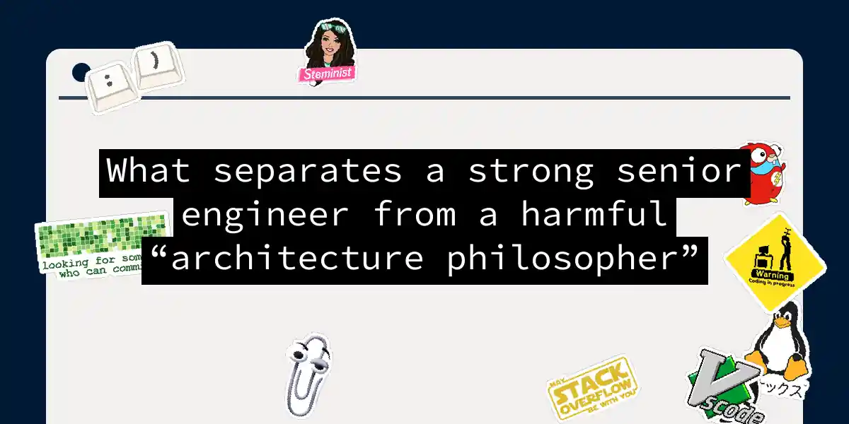 What separates a strong senior engineer from a harmful “architecture philosopher”
