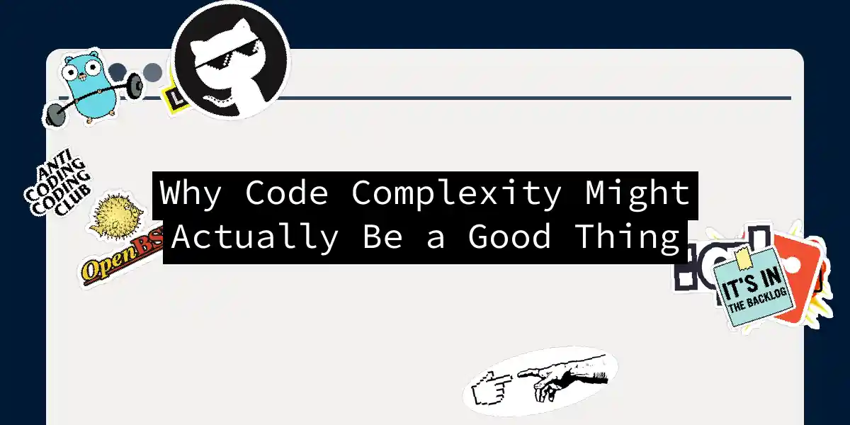 Why Code Complexity Might Actually Be a Good Thing