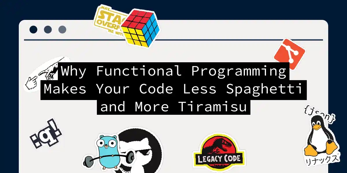 Why Functional Programming Makes Your Code Less Spaghetti and More Tiramisu