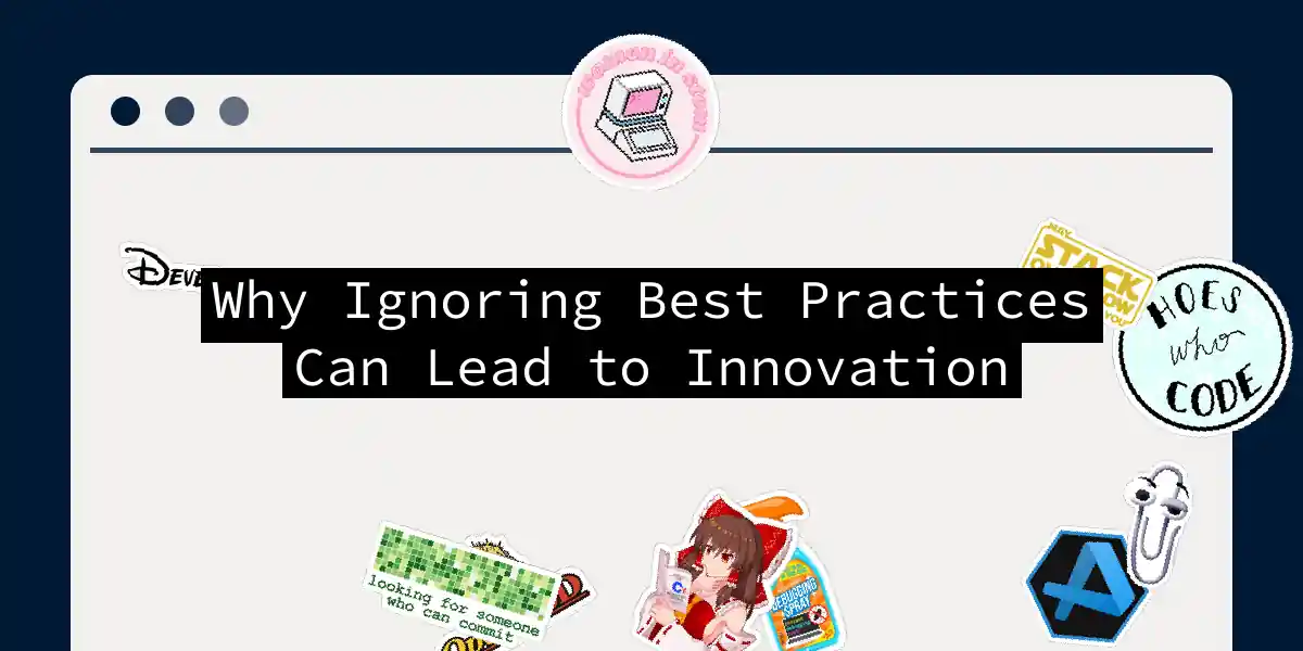Why Ignoring Best Practices Can Lead to Innovation