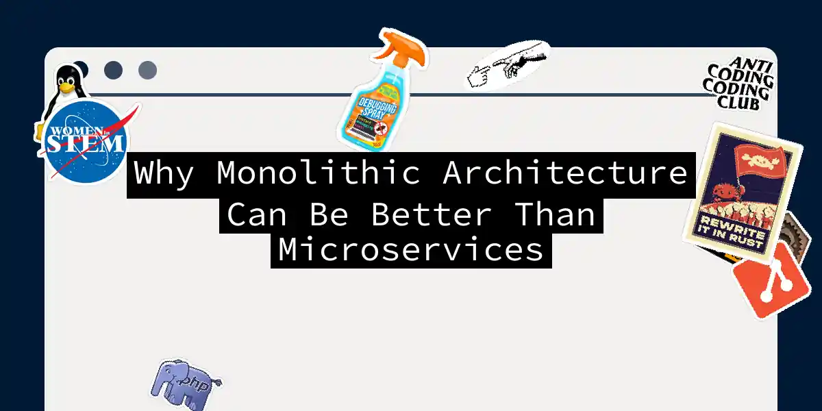 Why Monolithic Architecture Can Be Better Than Microservices