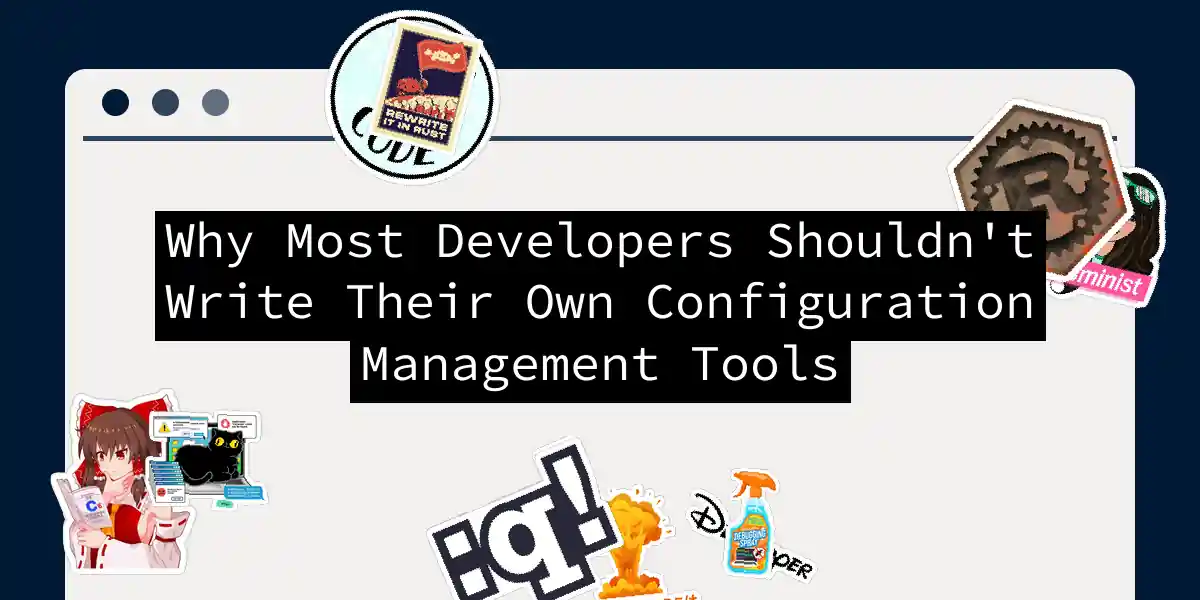 Why Most Developers Shouldn't Write Their Own Configuration Management Tools