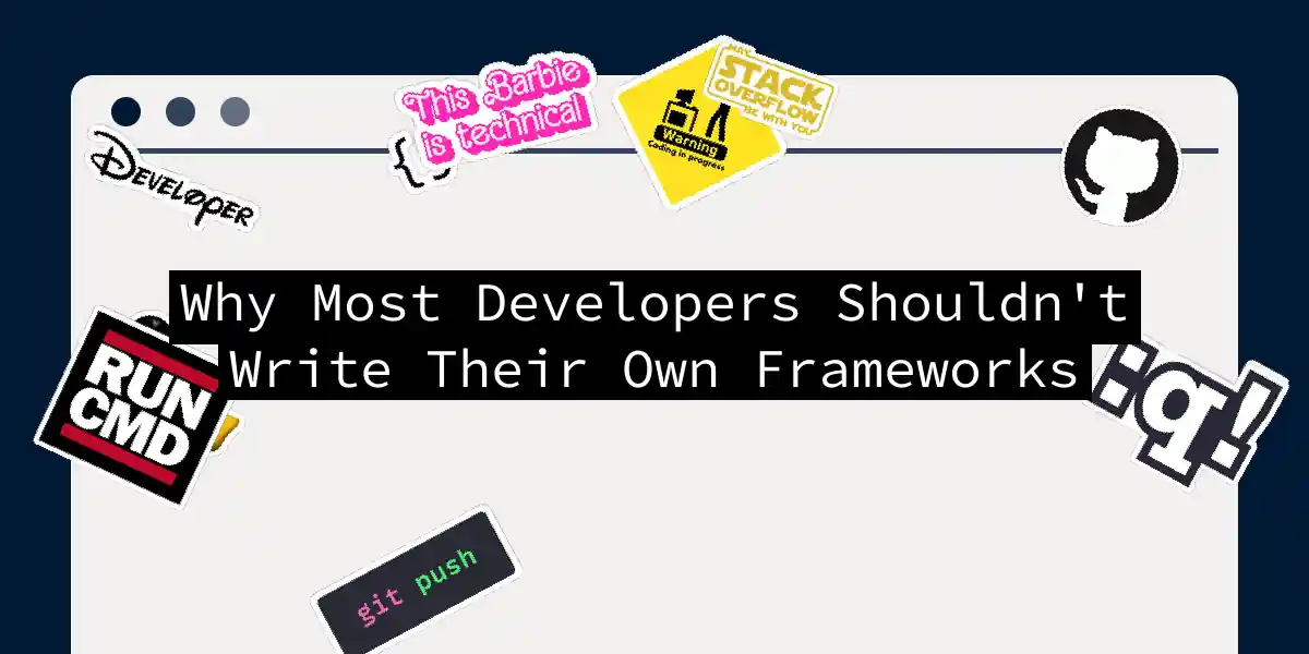 Why Most Developers Shouldn't Write Their Own Frameworks