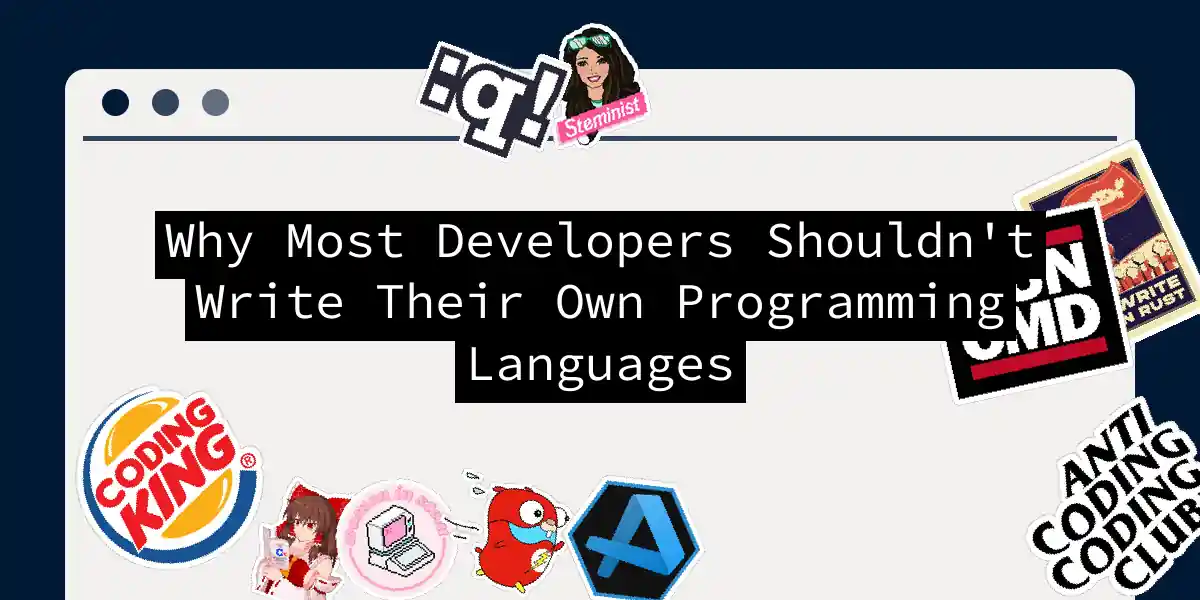 Why Most Developers Shouldn't Write Their Own Programming Languages