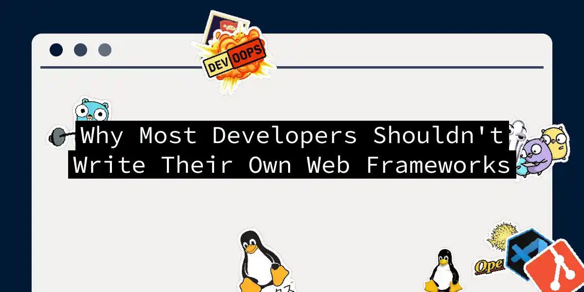 Why Most Developers Shouldn't Write Their Own Web Frameworks