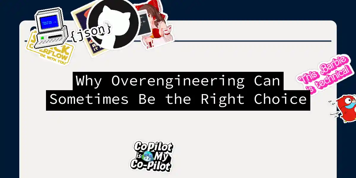 Why Overengineering Can Sometimes Be the Right Choice