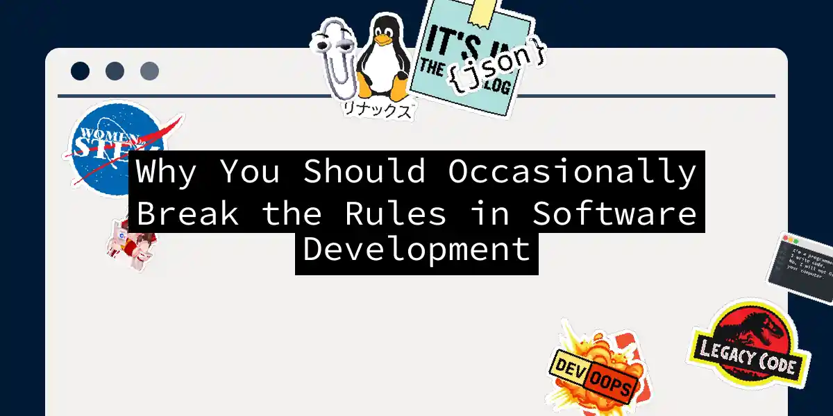 Why You Should Occasionally Break the Rules in Software Development