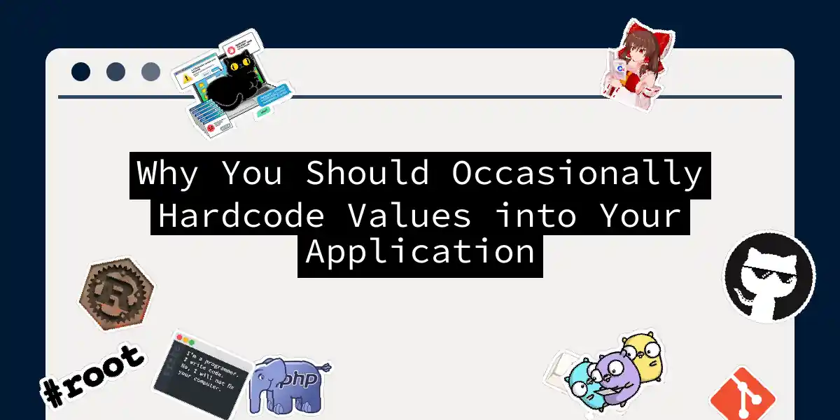 Why You Should Occasionally Hardcode Values into Your Application