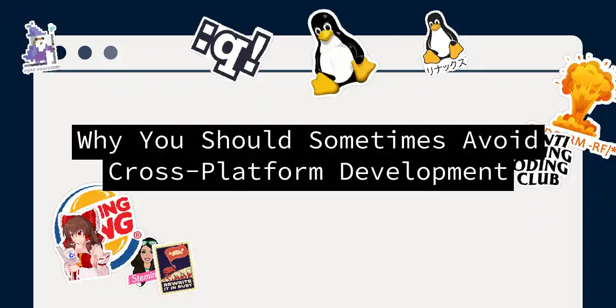 Why You Should Sometimes Avoid Cross-Platform Development
