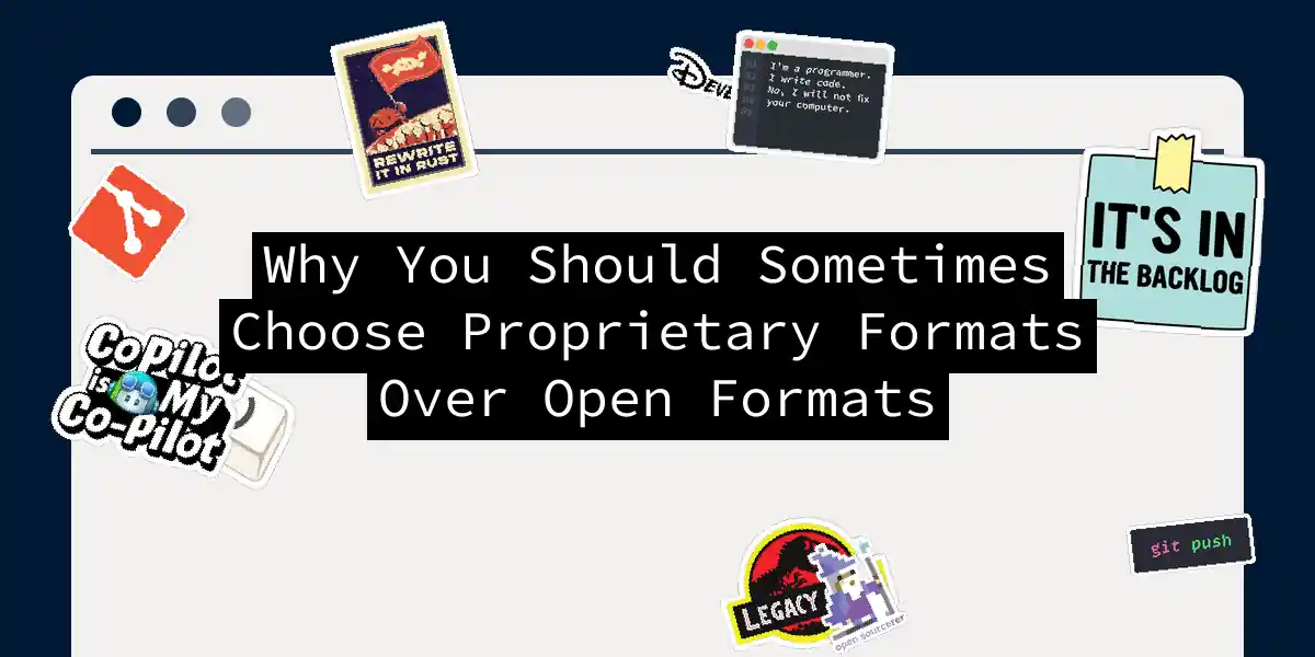 Why You Should Sometimes Choose Proprietary Formats Over Open Formats