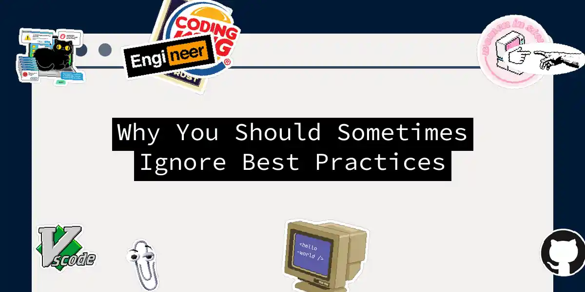 Why You Should Sometimes Ignore Best Practices