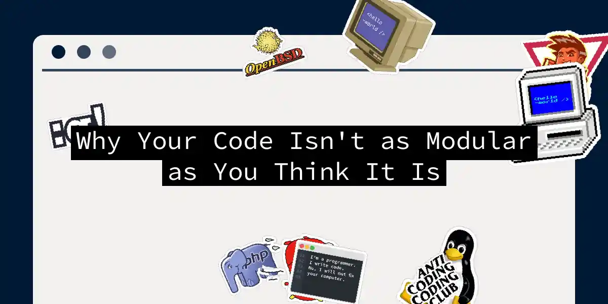 Why Your Code Isn't as Modular as You Think It Is