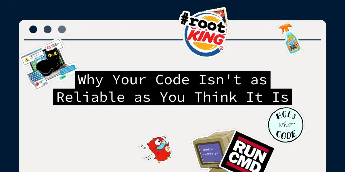 Why Your Code Isn't as Reliable as You Think It Is