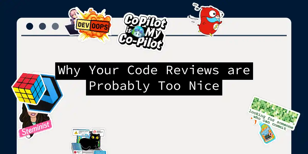 Why Your Code Reviews are Probably Too Nice