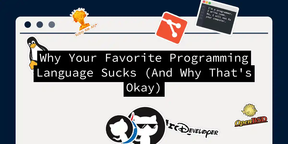 Why Your Favorite Programming Language Sucks (And Why That's Okay)