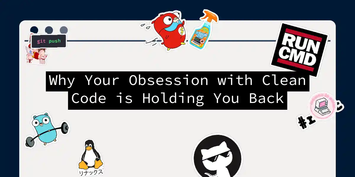 Why Your Obsession with Clean Code is Holding You Back