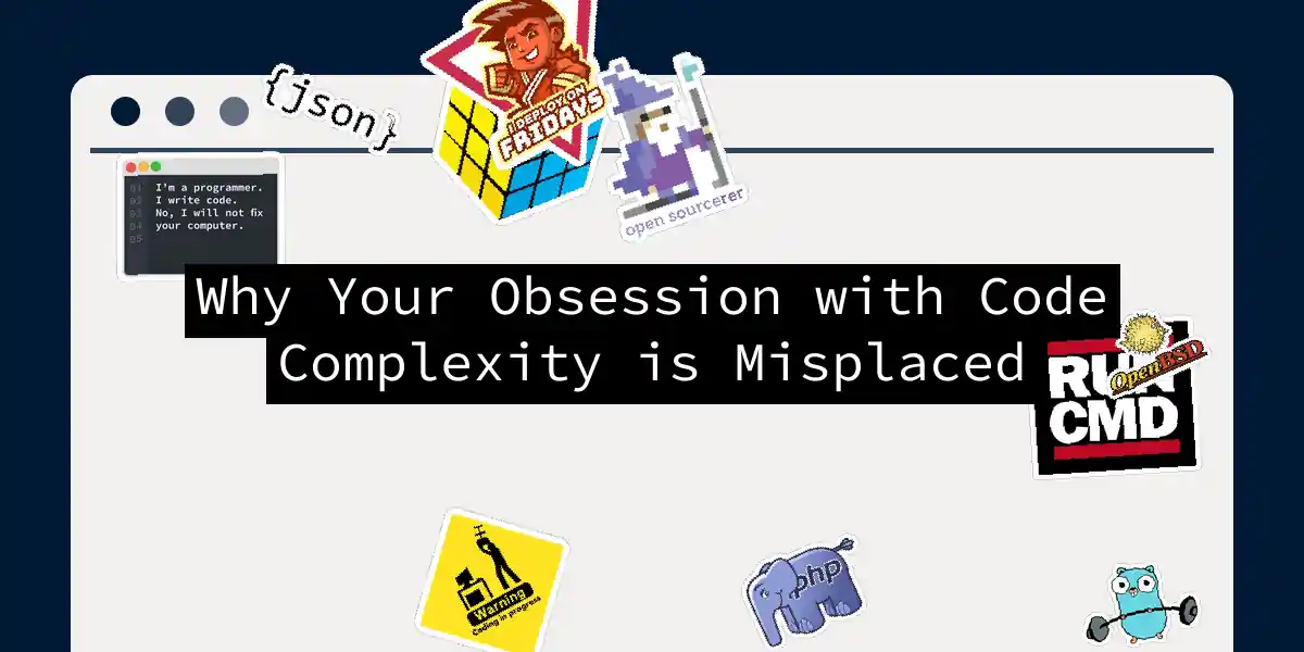 Why Your Obsession with Code Complexity is Misplaced