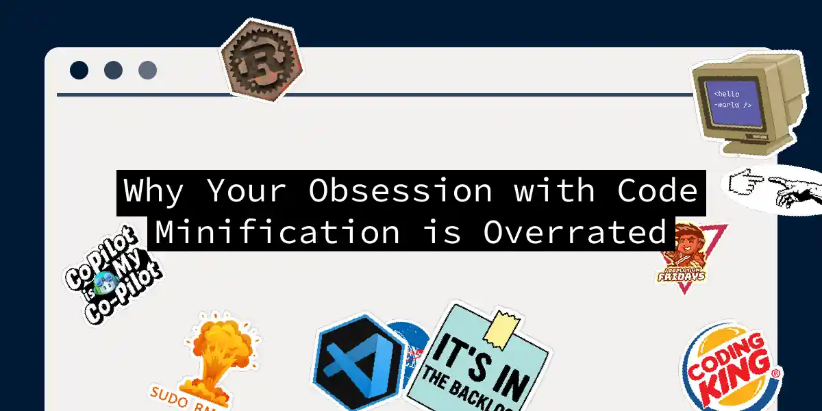 Why Your Obsession with Code Minification is Overrated