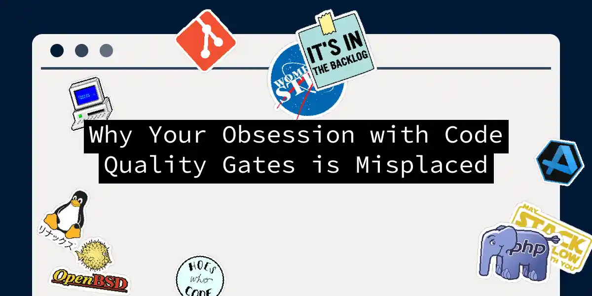 Why Your Obsession with Code Quality Gates is Misplaced