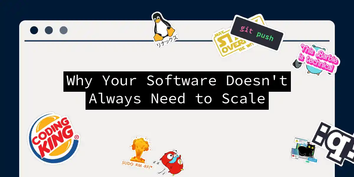 Why Your Software Doesn't Always Need to Scale