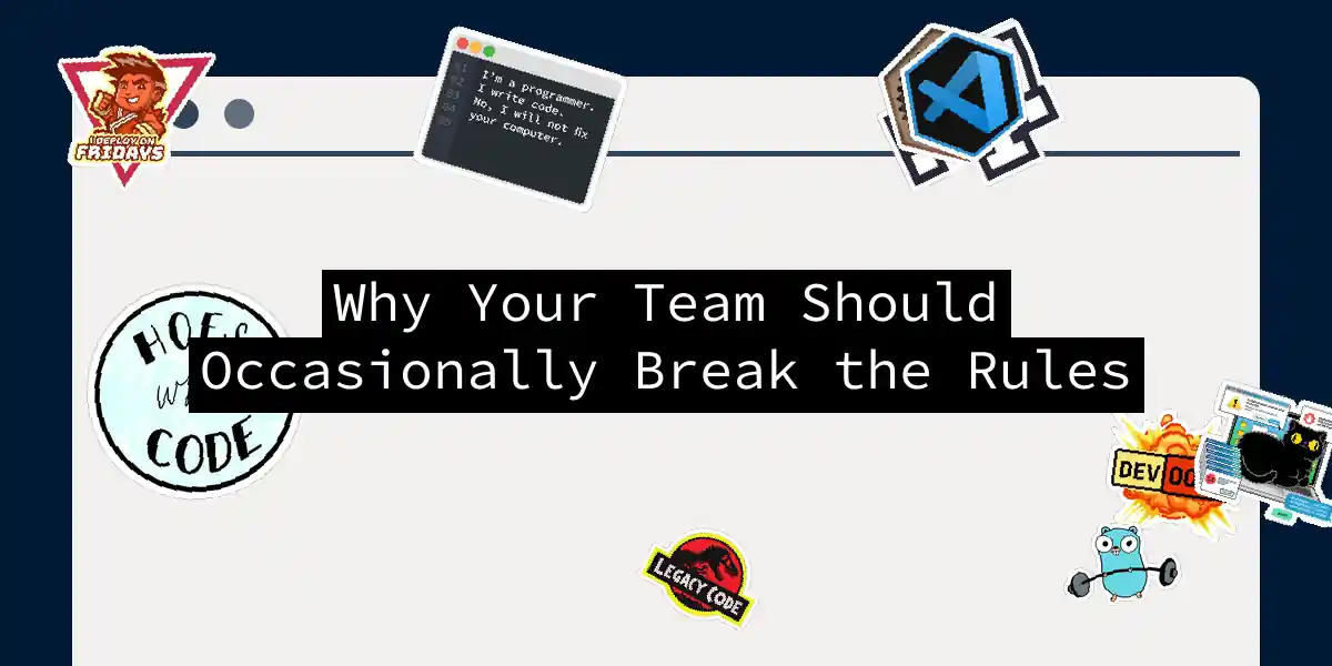 Why Your Team Should Occasionally Break the Rules