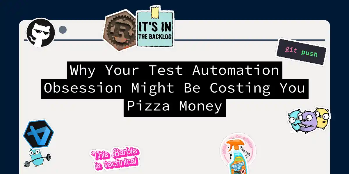 Why Your Test Automation Obsession Might Be Costing You Pizza Money